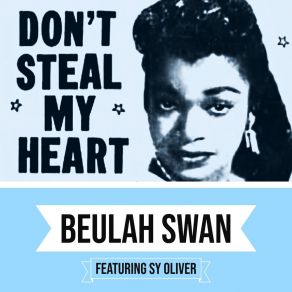 Download track Don't Steal My Heart Beulah SwanSy Oliver