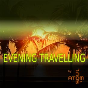 Download track Evening Travelling (Extended Mix) Atom Of Soul