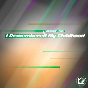 Download track I Remembered My Childhood Vladimir Helix