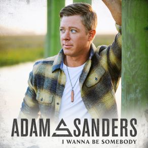 Download track I Wanna Be Somebody Adam Sanders