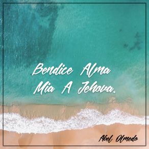 Download track Bendice Alma Mía A Jehova Abel Olmedo