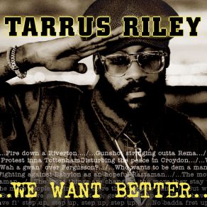 Download track We Want Better Tarrus Riley