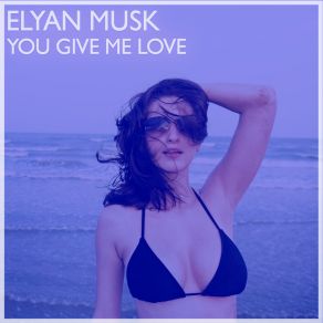 Download track You Give Me Love (Extended) Elyan Musk