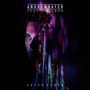 Download track Super Human (Original Mix) Andrew Bayer, Asbjørn