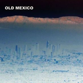 Download track The Old Ones Old Mexico