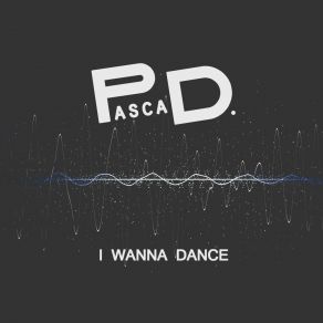 Download track I Wanna Dance (Radio Cut) Pasca D