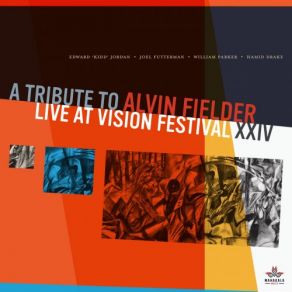 Download track A Tribute To Alvin Fielder (Live At Vision Festival XXIV) William Parker, Hamid Drake, Joel Futterman, Edward Kidd Jordan