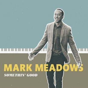 Download track Somethin' Good Mark Meadows