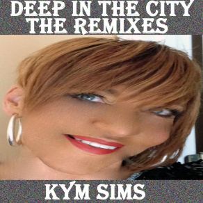 Download track Deep In The City (Piano Sax & Whistle Classic Mix) Kym Sims