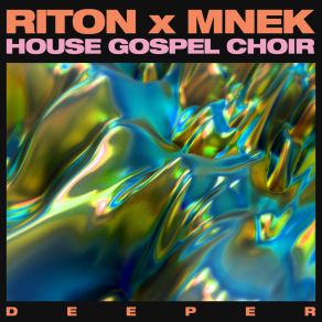 Download track Deeper (Danny Howard Remix) MNEK, Riton, House Gospel Choir