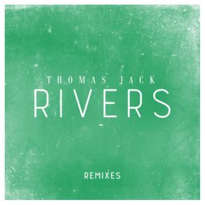 Download track Rivers (Hugel Remix) Jack Thomas