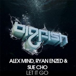 Download track Let It Go (Original Mix) Alex Mind, Sue Cho, Ryan Enzed