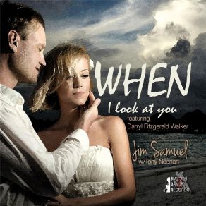 Download track When I Look At You Jim SamuelTony Neenan, Darryl Fitzgerald Walker