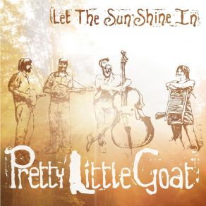 Download track Let The Sun Shine In Pretty Little Goat