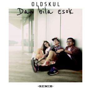 Download track Dan Bila Esok (Remix) Oldskul