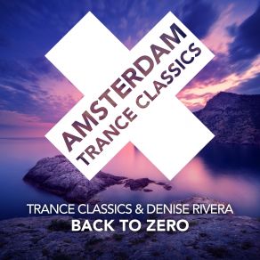 Download track Back To Zero (Original Mix) Denise Rivera, Trance Classics