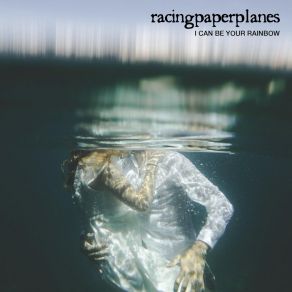 Download track I Can Be Your Rainbow Racingpaperplanes