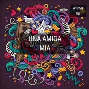 Download track Una Amiga Mia Wilmer Hp