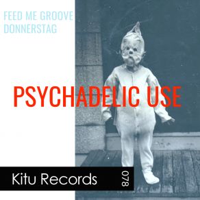 Download track Psychadelic Use (Donnerstag's Tripping Your Balls Off Remix) Feed Me GrooveDonnerstag