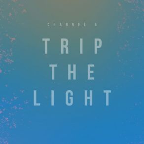 Download track Trip The Light Channel 5