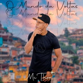 Download track O Mundo Da Voltas Thor Mc