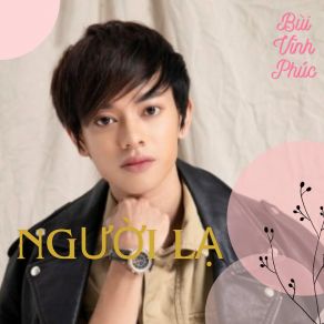 Download track Người Lạ Bùi Vĩnh PHúc