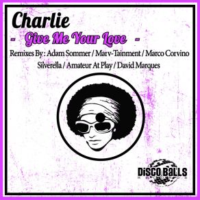 Download track Give Me Your Love (Adam Sommer Soulful Remix) CharlieAdam Sommer