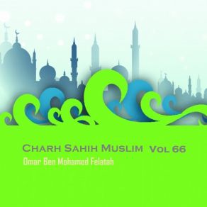 Download track Charh Sahih Muslim, Pt. 3 Omar Ben Mohamed Felatah