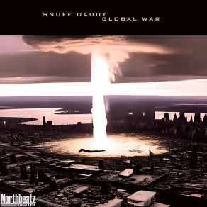 Download track Global War (Original Mix) Snuff Daddy