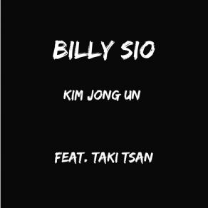 Download track Kim Jong Un ΤΑΚΗ ΤΣΑΝ, BILLY SIO