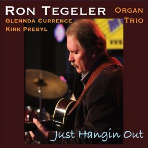 Download track Just Hangin Out Ron Tegeler Organ Trio