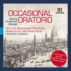 Download track Occasional Oratorio, HWV 62, Pt. 3: Millions Unborn Shall Bless The Hand (Live) Chor Des Bayerischen Rundfunks, Akademie Für Alte Musik Berlin, Howard Arman