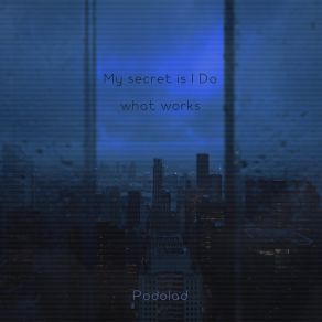 Download track My Secret Is I Do What Works Podolad