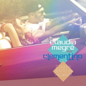 Download track E Già Mi Sento In Vacanza (Clementino) CLAUDIA MEGRÈClementino