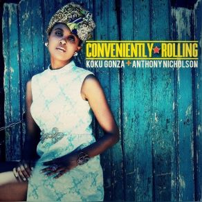 Download track Conveniently Rolling (Conveniently Rolling Vocal Mix) Anthony Nicholson, Koku Gonza