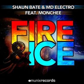 Download track Fire And Ice (Original Mix) Shaun Bate, MD Electro, Monchee