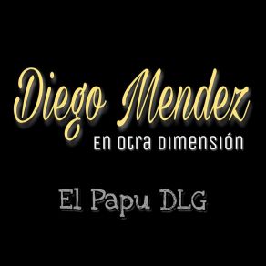 Download track Dime Porque Diego Mendez En Otra Dimensión