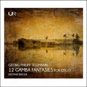 Download track 12 Fantasias For Viol Without Bass (Arr. D. Berger For Cello) No. 1 In C Minor, TWV 40 26 Dietmar Berger