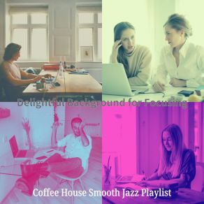 Download track Fabulous Ambience For Working From Home Coffee House Smooth Jazz Playlist