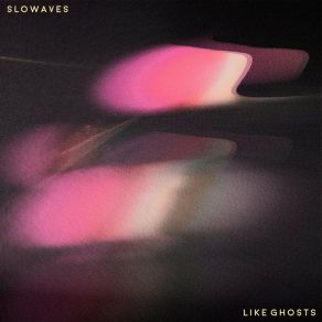 Download track Like Ghosts Slowaves