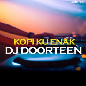 Download track Aku Bukan Penganggu DJ DOORTEEN