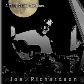 Download track A Thing Called The Blues Joe Richardson