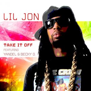 Download track Take It Off (Spanglish Version) Lil' JonYandel, Becky G