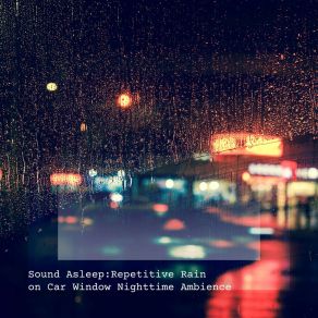 Download track Repetitive Rain On Car Window Nighttime Ambience, Pt. 17 Elijah Wagner