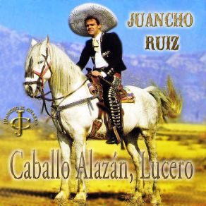 Download track Caballo Alazán Lucero Juancho Ruiz (El Charro)