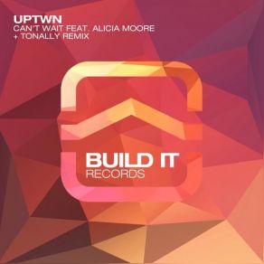 Download track Can't Wait (Original Mix) UPTWNAlecia Moore