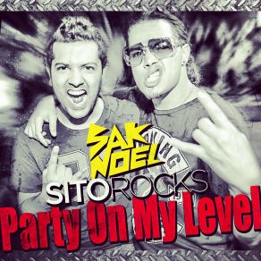 Download track Party On My Level (Extended Mix) Sak. Noel., Sito Rocks