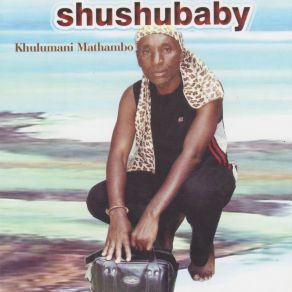 Download track Khulumani Mathambo Shushubaby