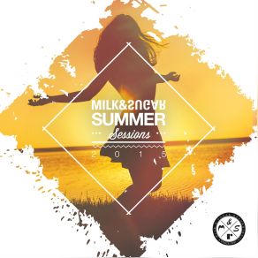 Download track Summer Sessions 2015 (Milk & Sugar House Nation Mix) SugarThe Milk