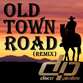 Download track Old Town Road (The Good, The Bad And The Ugly Remix) Disco PiratesGood, Bad